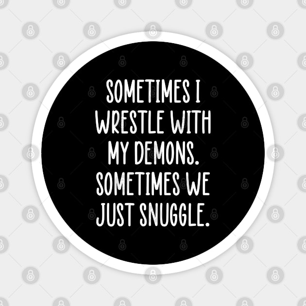 Sometimes I Wrestle With My Demons Positive Mental Health Magnet by zap